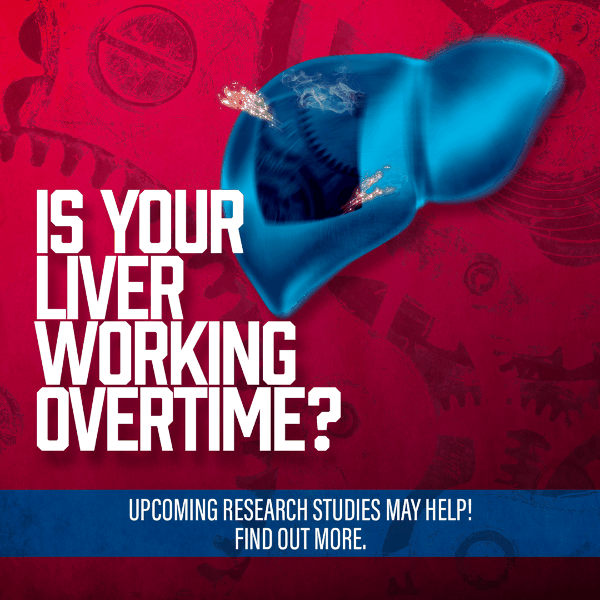 Is your liver working overtime? Upcoming research studies may help!