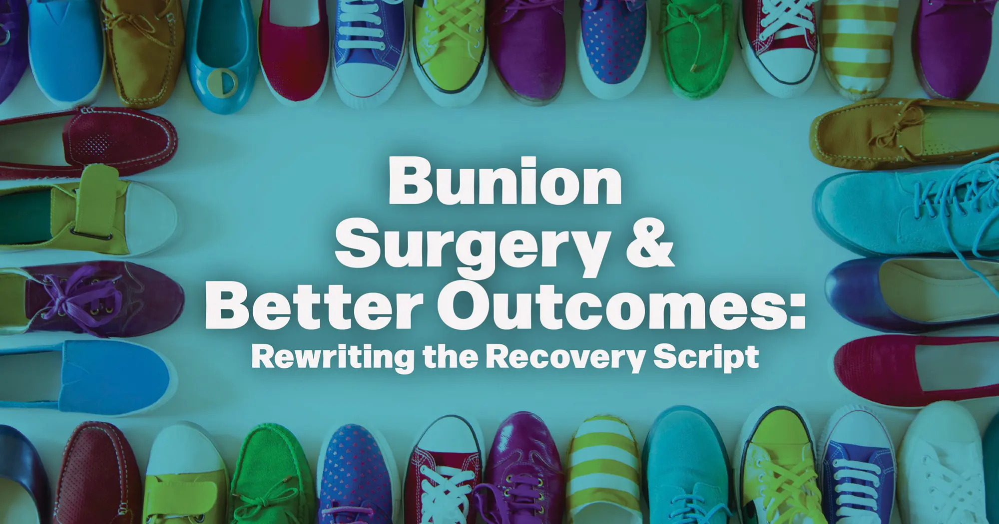 Bunion Surgery & Better Outcomes – Rewriting the Recovery Script